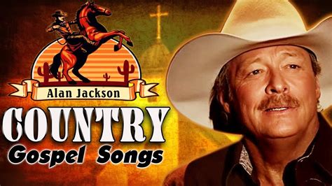 Alan Jackson Good Old Country Gospel Songs Of All Time Best Country