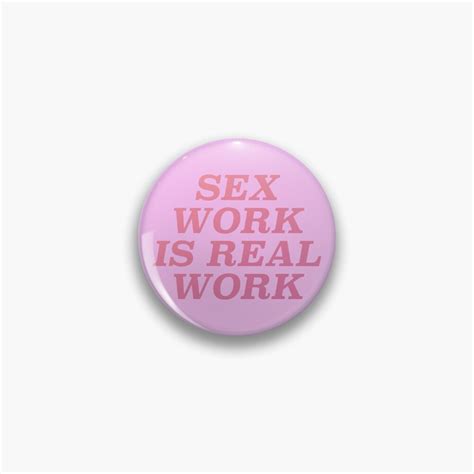 Sex Work Is Real Work Pin By Ssfootball Redbubble
