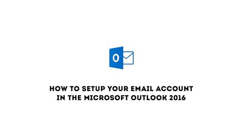 How To Setup Your Email Account In The Microsoft Outlook 2016 Youtube
