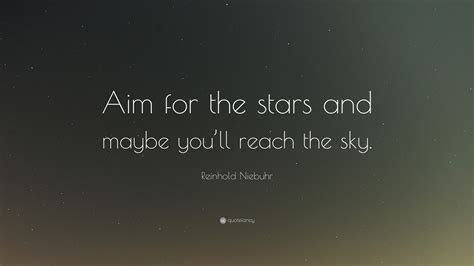 Reinhold Niebuhr Quote “aim For The Stars And Maybe Youll Reach The Sky”