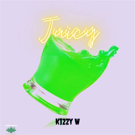 Juicy Single By Kizzy W Spotify