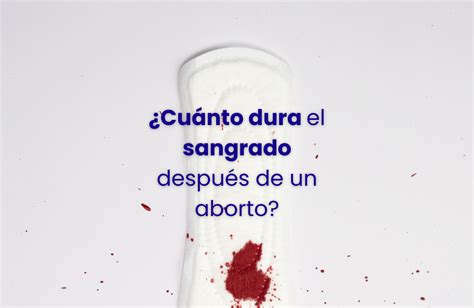 Cuánto Dura El Sangrado Después De Un Aborto Marie Stopes México