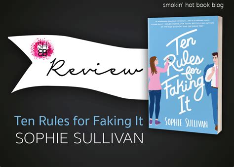 Review Ten Rules For Faking It By Sophie Sullivan ~ Smokin Hot Book Blog