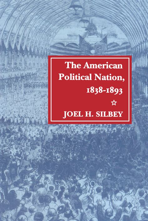 The American Political Nation 1838 1893 Joel H Silbey