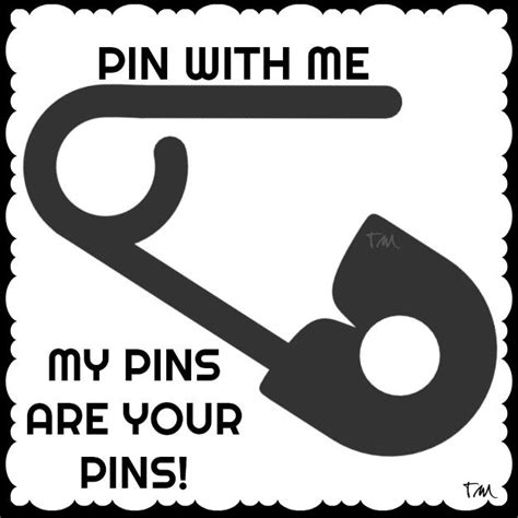 a black and white sign that says pin with me my pins are your pins