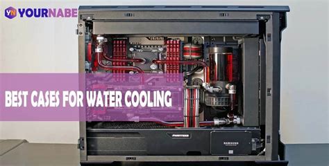 Best Cpu Cases For A Perfect Water Cooling System Yournabe