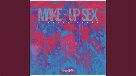 Make Up Sex Severin Remix Youtube