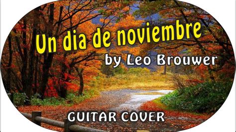 Un Dia De Noviembre By Leo Brouwer Guitar Cover Youtube