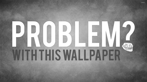 Problem 2 Wallpaper Meme Wallpapers 8731