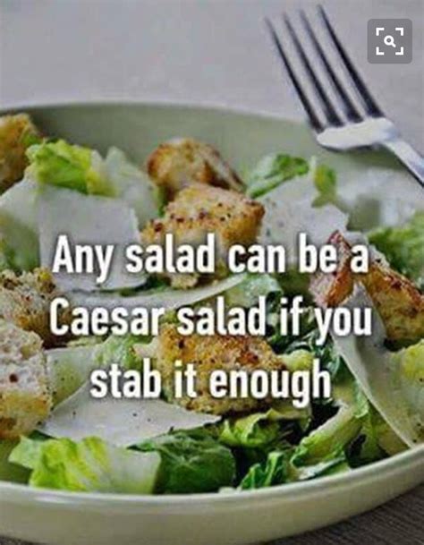 Believe Funny Pictures Food Humor Caesar Salad