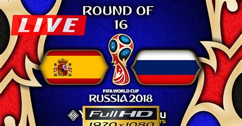 Live】spain Vs Russia World Cup 2018 Round Of 16 Live Stream Hd Football Live Stream