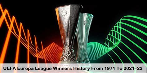uefa europa league winners list history from 1971 to 2021 22