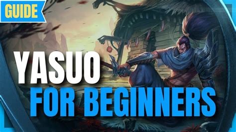 Yasuo Guide For Beginners How To Play Yasuo League Of Legends Season