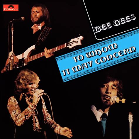 To whom it may concern is used in formal letters, when the name of the person you are addressing is not known. To Whom It May Concern — Bee Gees | Last.fm
