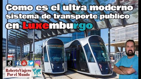 Como Es El Ultra Moderno Sistema De Transporte Publico En Luxemburgo Youtube
