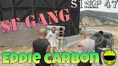 Eddie Carbon S1e47sf Gang Youtube