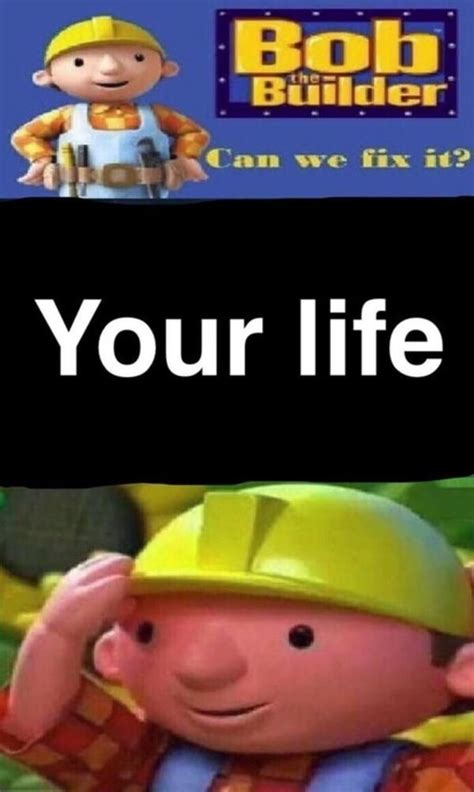 An Image Of A Cartoon Character With The Caption Bob Builder Can We Fix It