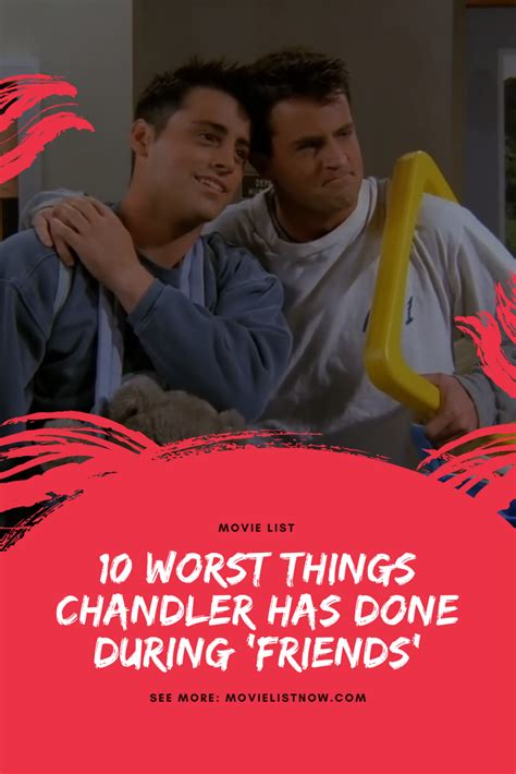 10 Worst Things Chandler Has Done During Friends Movie List Now