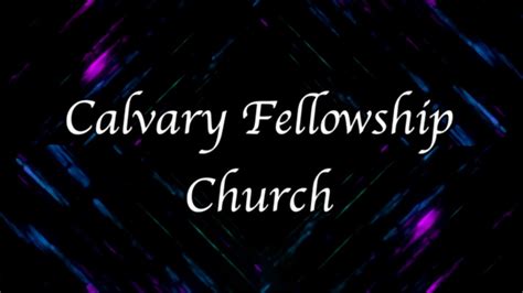Calvary Fellowship Church Live Stream Youtube