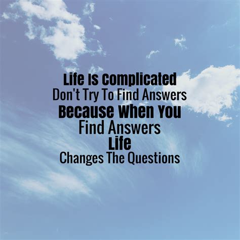 Life Is Complicated Dont Try To Find Answers