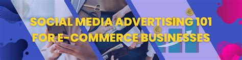 Social Media Advertising 101 For E Commerce Businesses