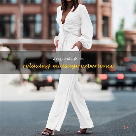 Dress Code For A Relaxing Massage Experience Shunvogue