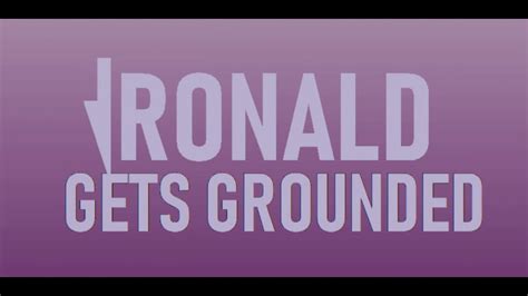 Ronald Gets Grounded | Ronald Gets Grounded Wiki | Fandom