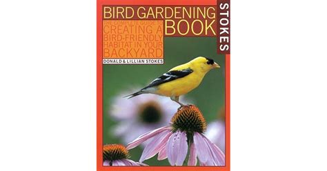 Stokes Bird Gardening Book The Complete Guide To Creating A Bird
