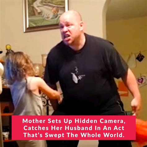Mother Sets Up Hidden Camera Catches Her Husband In An Act Thats Swept The Whole World