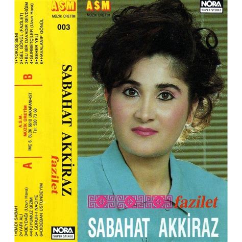 Sabahat akkiray (born 6 february 1955 in sivas), better known as sabahat akkiraz, is a turkish folk music singer and was a member of parliament for istanbul between 2011 and 2015 from the republican people's party (chp). Fazilet - Sabahat Akkiraz mp3 buy, full tracklist
