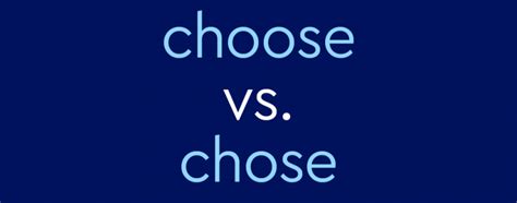 Choose Vs Chose Whats The Difference
