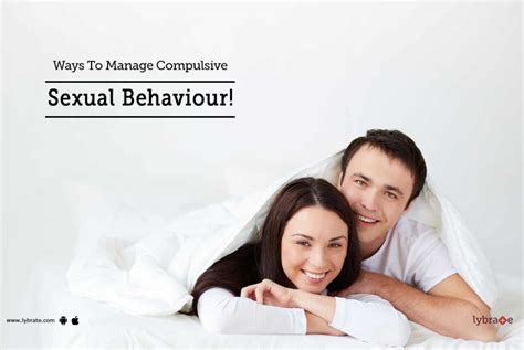 Ways To Manage Compulsive Sexual Behaviour By Dr Aneesh Baweja Lybrate