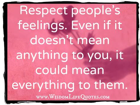 Respect Peoples Feelings Wisdom Life Quotes