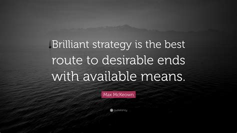 Max Mckeown Quote Brilliant Strategy Is The Best Route To Desirable