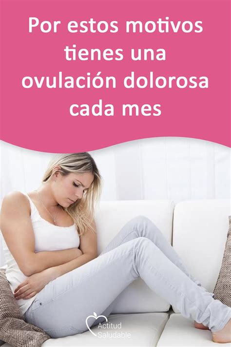 Por Estos Motivos Tienes Una Ovulaci N Dolorosa Cada Mes Dolor De Menstruacion Sintomas De