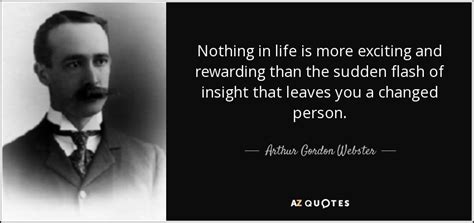 Arthur Gordon Webster Quote Nothing In Life Is More Exciting And Rewarding Than The
