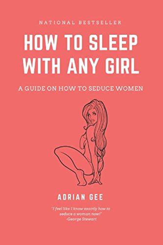 How To Sleep With Any Girl A Guide On How To Seduce Women 9781980605454 Gee