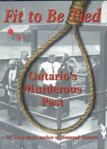 9781896757155 Fit To Be Tied Ontarios Murderous Past Terry Boyle