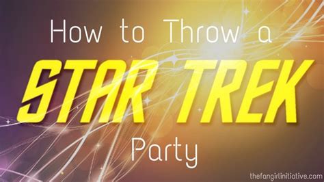 How To Throw A Star Trek Party ~ The Fangirl Initiative