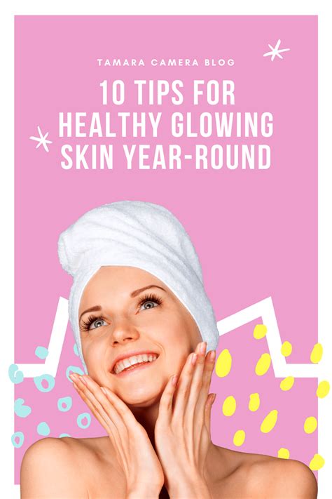 10 Tips For Healthy Glowing Skin Year Round Tamara Like Camera
