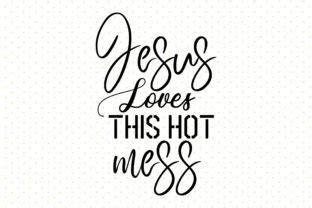 Jesus Loves This Hot Mess Svg Graphic By Nirmal Roy Creative Fabrica
