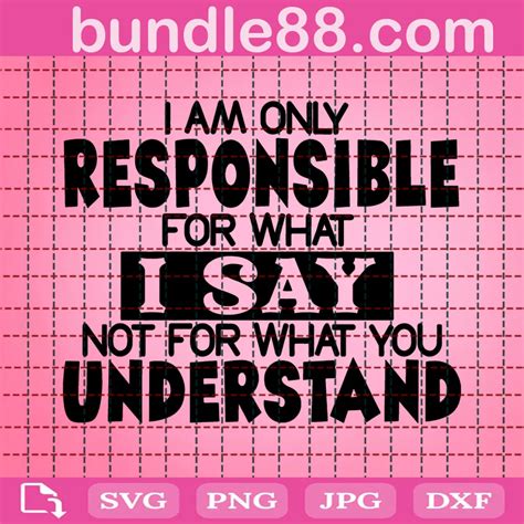 Im Only Responsible For What I Say Svg Svg Png Dxf Eps Digital