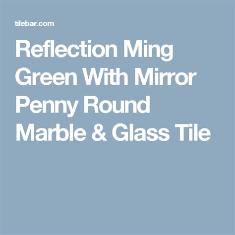 Reflection Ming Green With Mirror Penny Round Marble And Glass Tile Marble Glass Tile Glass
