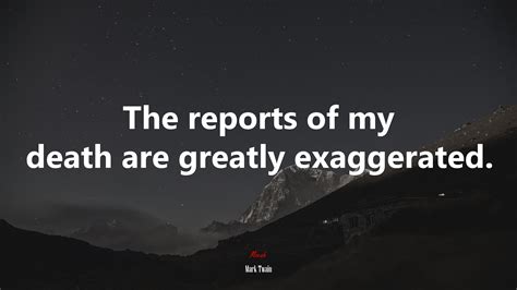 611618 The Reports Of My Death Are Greatly Exaggerated Mark Twain