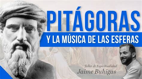 Jaime Buhigas Pitágoras Y La Música De Las Esferas Youtube