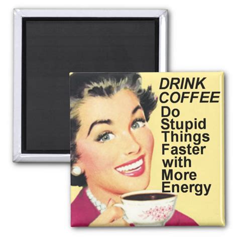 Drink Coffee Do Stupid Things Faster Square Magnet