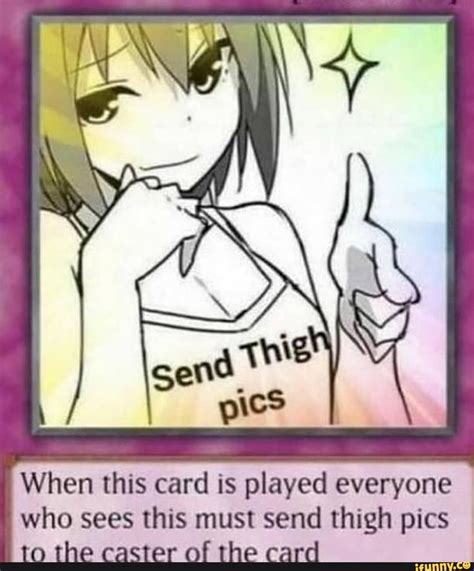 When This Card Is Played Everyone Who Sees This Must Send Thigh Pics To The Caster Of The Card