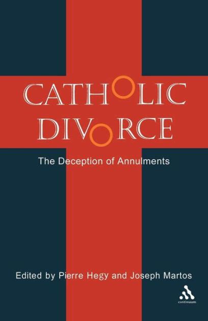 Catholic Divorce The Deception Of Annulments By Pierre Hegy Paperback
