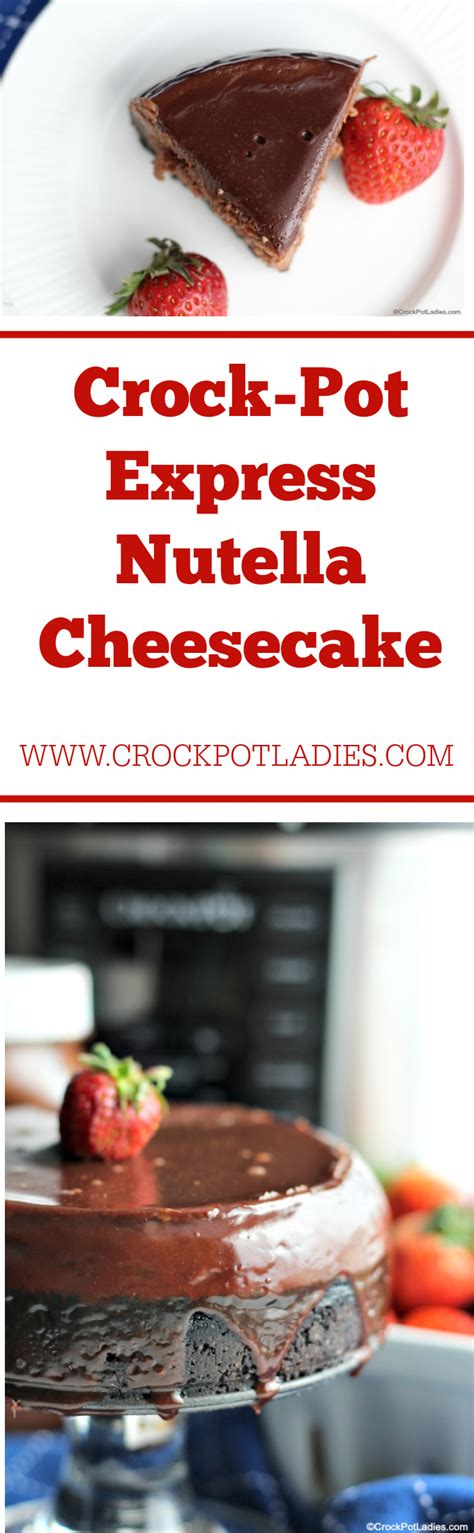 Crock Pot Express Nutella Cheesecake Video Crock Pot Ladies