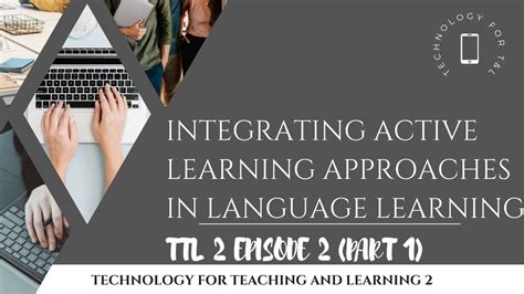 Ttl 2 Episode 2 Part 1 Integrating Active Learning Approaches In Language Learning Youtube